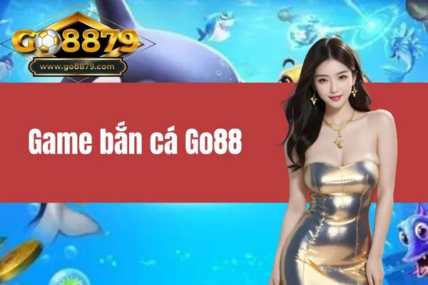 game bắn cá Go88